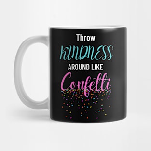 Throw Kindness Around like Confetti Mug